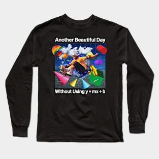 Another Beautiful Day Without Using y = mx + b Long Sleeve T-Shirt